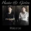 Hunter & Girton - Whiskey or Love - Single